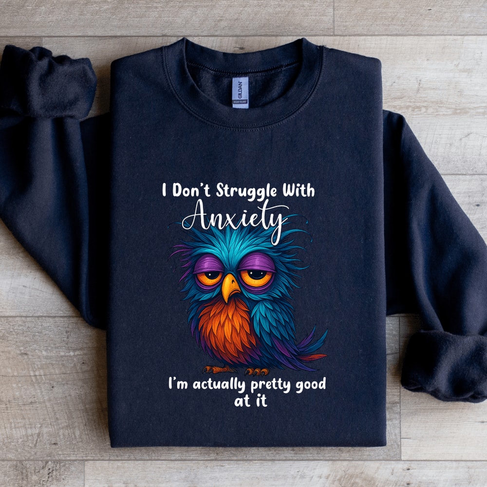 I Dont Struggle With Anxiety Sweatshirt 2