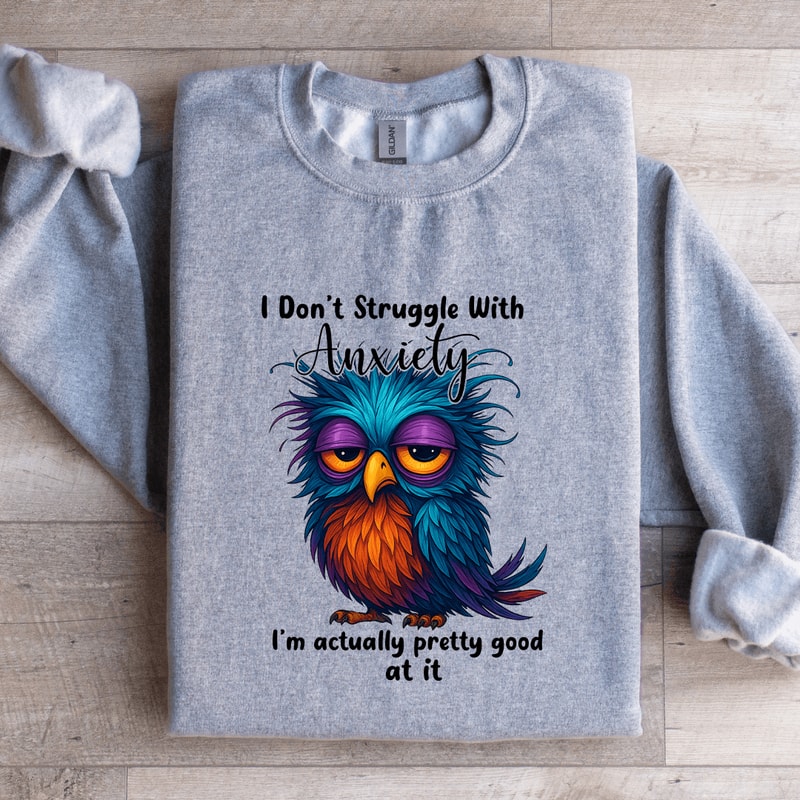 I Dont Struggle With Anxiety Sweatshirt 3