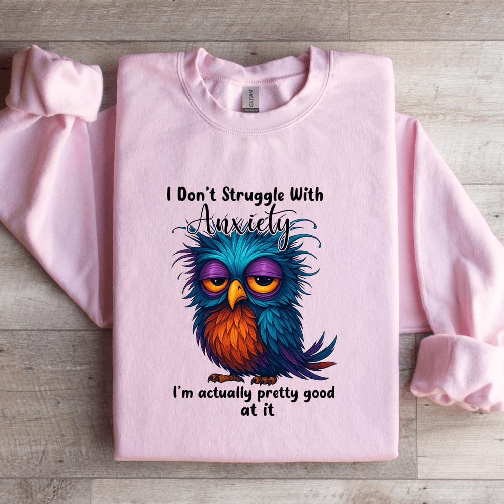 I Dont Struggle With Anxiety Sweatshirt 4