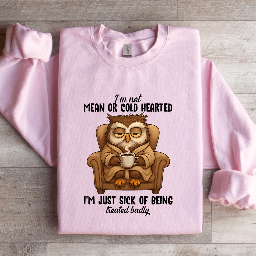 Im Not Mean Or Cold Hearted Sweatshirt 1