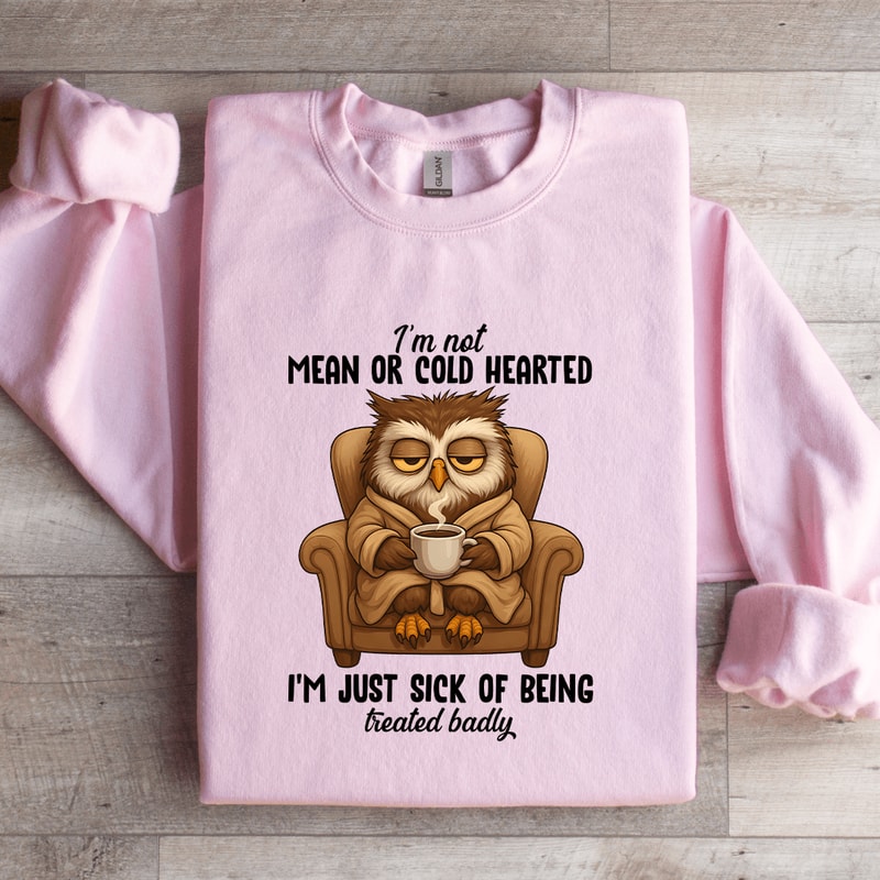 Im Not Mean Or Cold Hearted Sweatshirt 1