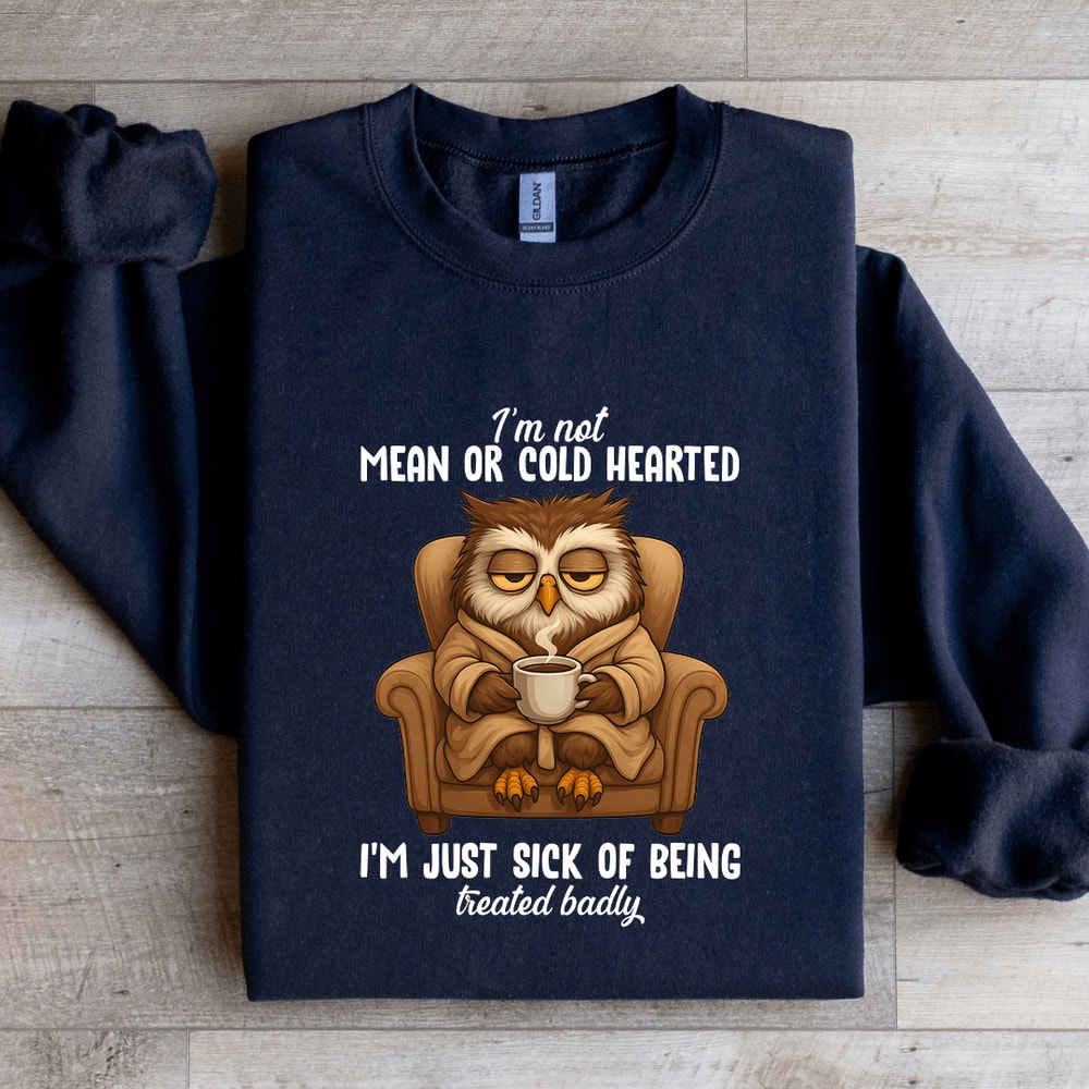 Im Not Mean Or Cold Hearted Sweatshirt 4