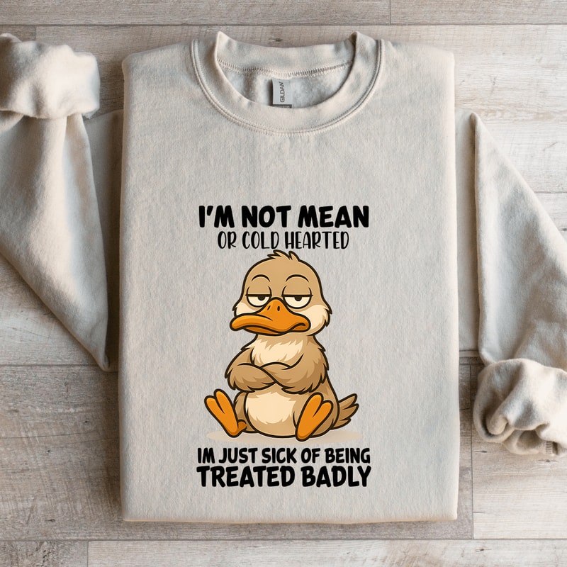 Im Not Mean Or Cold Hearted Sweatshirt 1