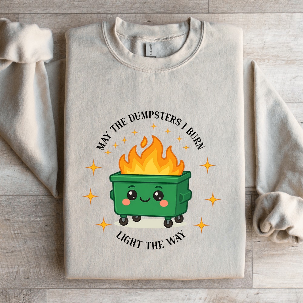 May The Dumpsters I Burn Light The Way Sweatshirt 1