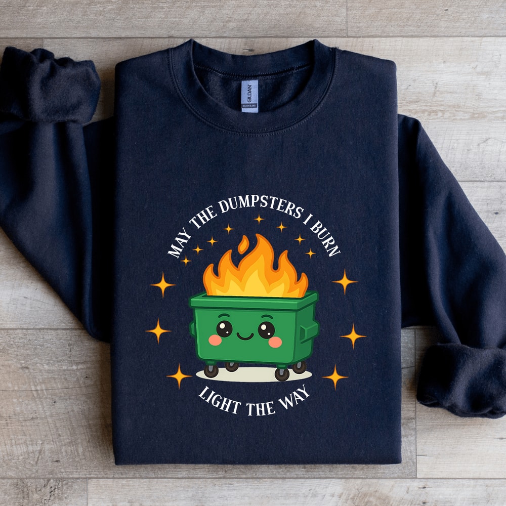 May The Dumpsters I Burn Light The Way Sweatshirt 3
