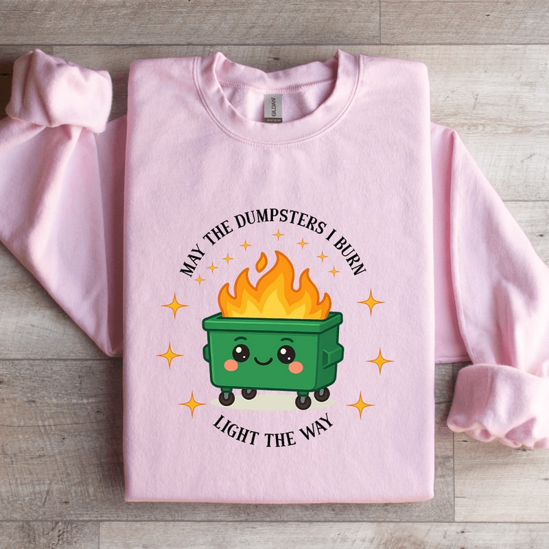 May The Dumpsters I Burn Light The Way Sweatshirt 0