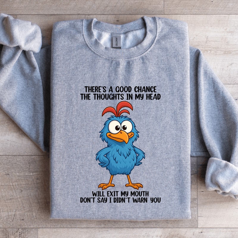 Theres A Good Chance The Thoughts In My Head Sweatshirt 1