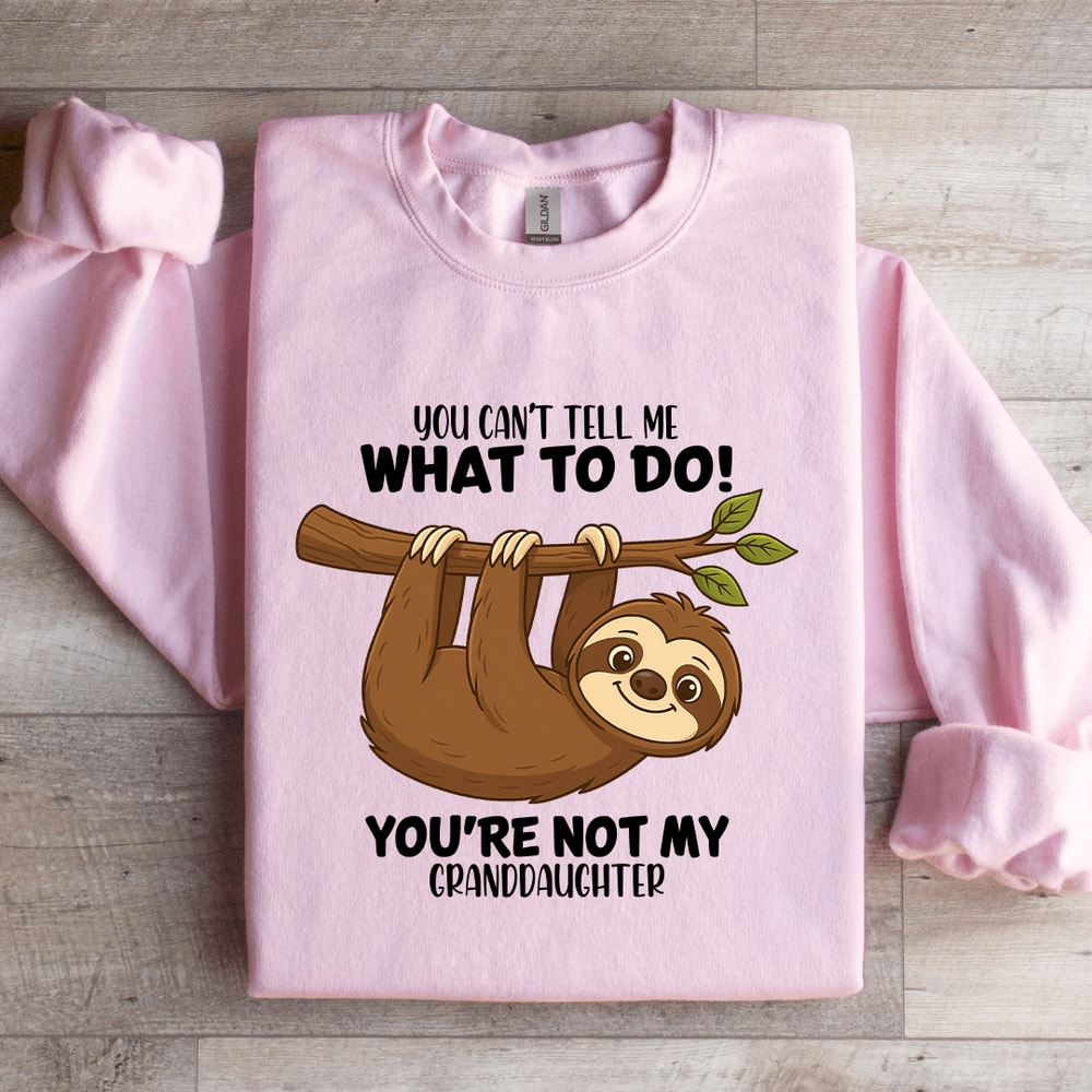You Cant Tell Me What To Do Sweatshirt 1