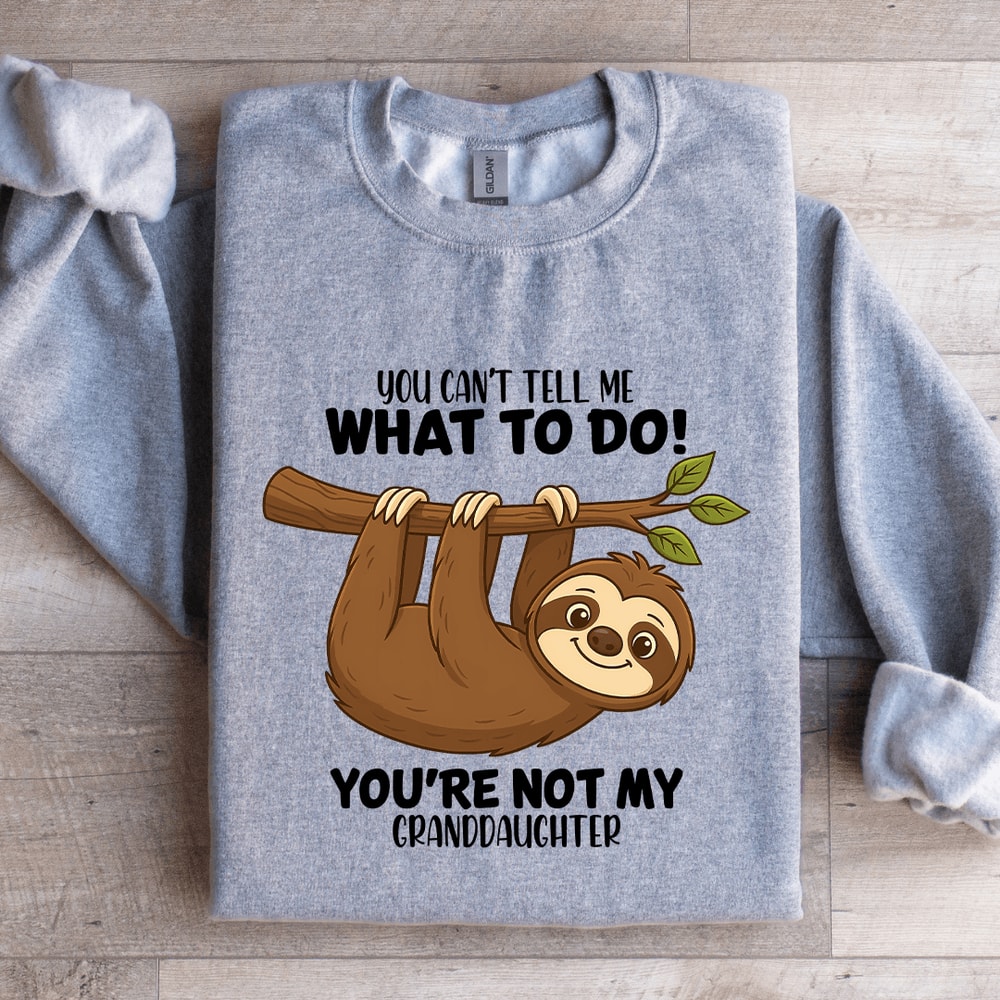 You Cant Tell Me What To Do Sweatshirt 4