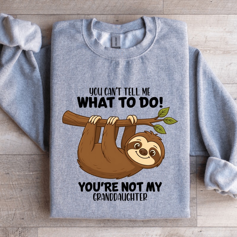 You Cant Tell Me What To Do Sweatshirt 4