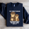 You Think Im Mean You Should Meet The Girl Sweatshirt 3