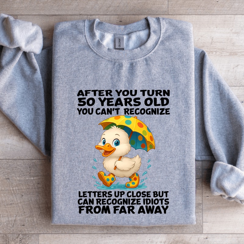 After You Turn 50 Years Old You Cant Recognize Sweatshirt 1