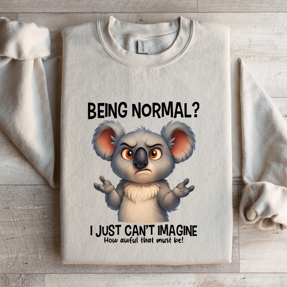 Being Normal I Just Cant Amagine Sweatshirt 2