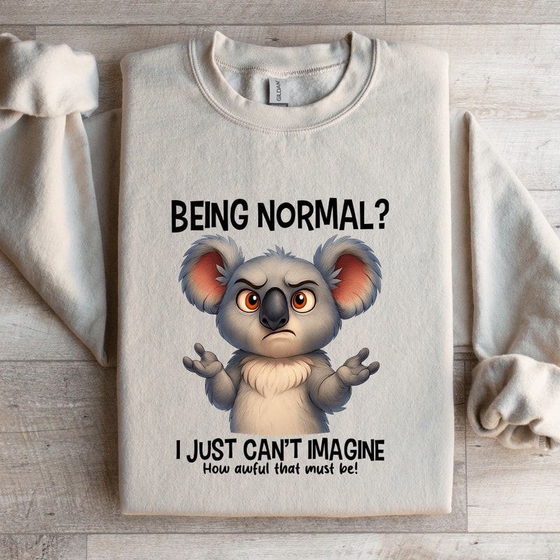 Being Normal I Just Cant Amagine Sweatshirt 2