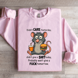 didn't care yesterday didn't give a s-it today sweatshirt