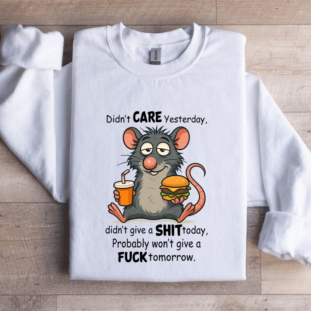 Didnt Care Yesterday Didnt Give A Sit Today Sweatshirt 2