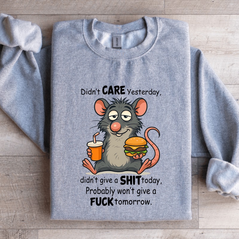 Didnt Care Yesterday Didnt Give A Sit Today Sweatshirt 4