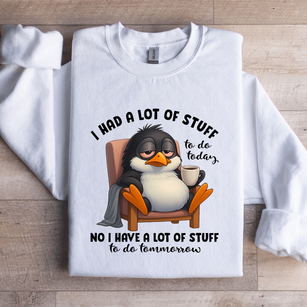 I Had A Lot Of Stuff To Do Today Sweatshirt 0