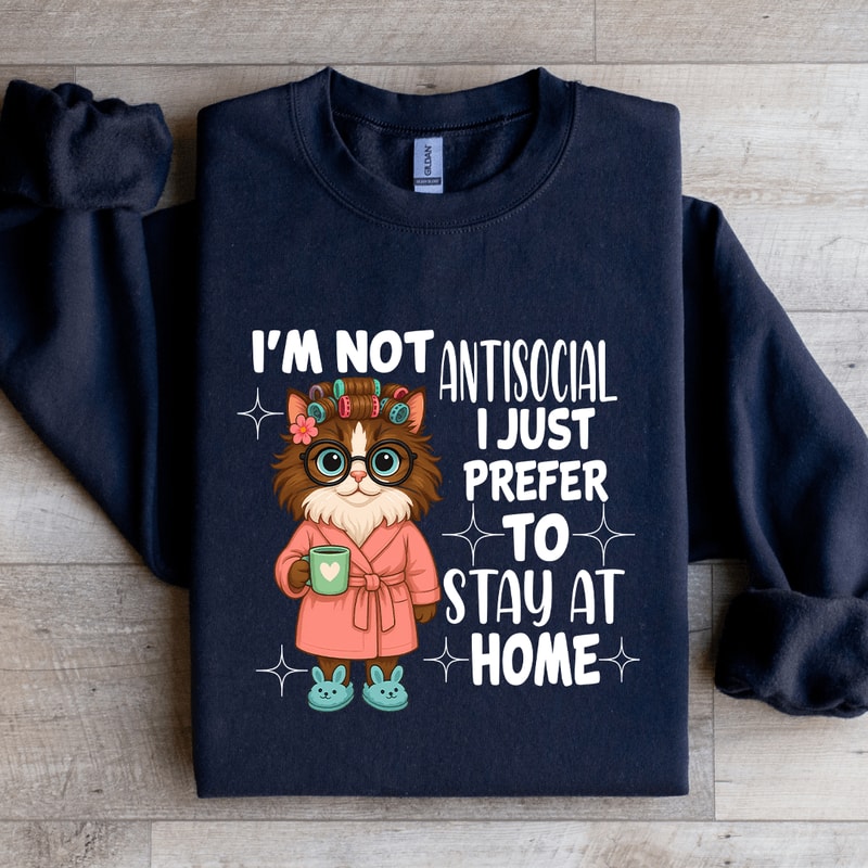 Im Not Antisocial I Just Prefer To Stay At Home Sweatshirt 1