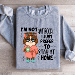 i'm not antisocial i just prefer to stay at home sweatshirt