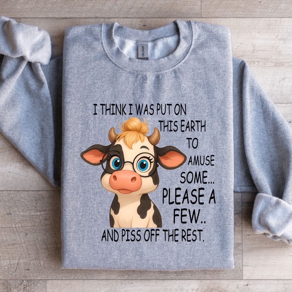 I Think I Was Put On This Earth To Amuse Some Sweatshirt 2