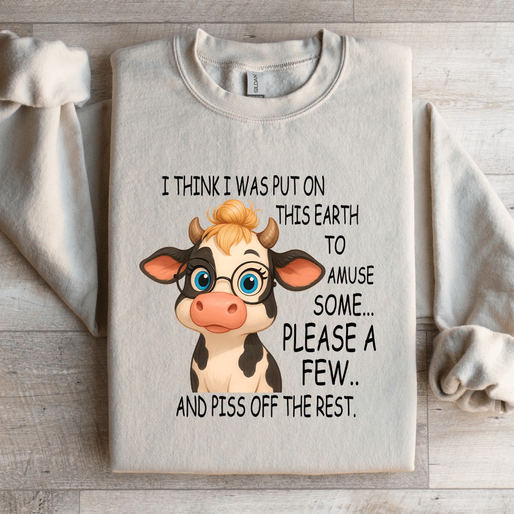 I Think I Was Put On This Earth To Amuse Some Sweatshirt 4