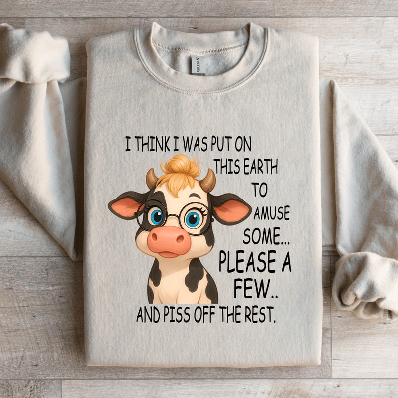 I Think I Was Put On This Earth To Amuse Some Sweatshirt 4