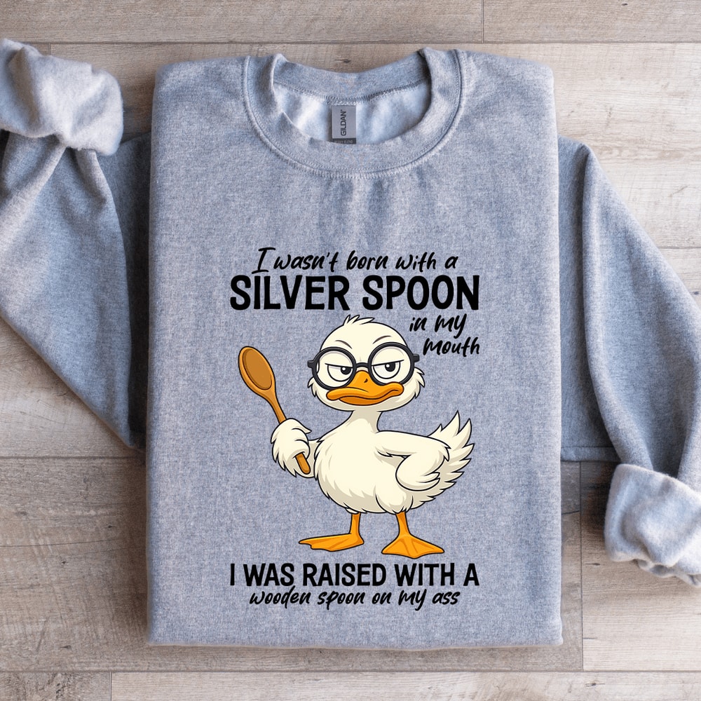 I Wasnt Born With A Silver Spoon In My Mouth Sweatshirt 2