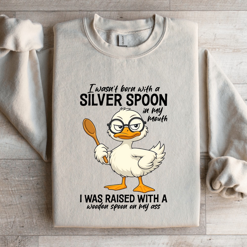 I Wasnt Born With A Silver Spoon In My Mouth Sweatshirt 4