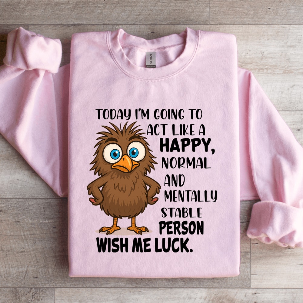 Today Im Going To Act Like A Happy Normal Sweatshirt 3