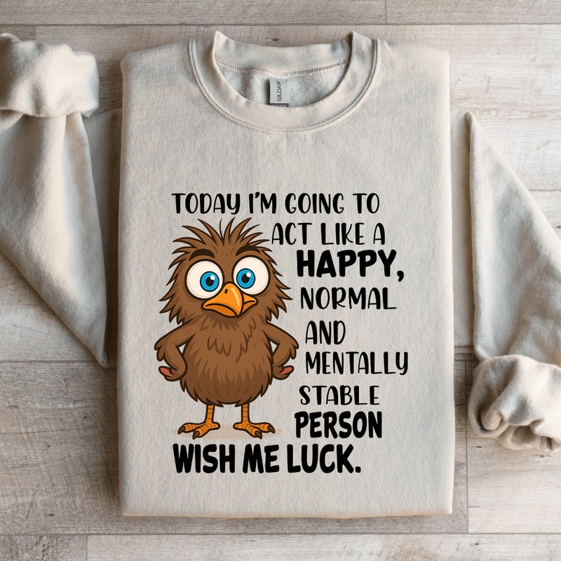 Today Im Going To Act Like A Happy Normal Sweatshirt 4