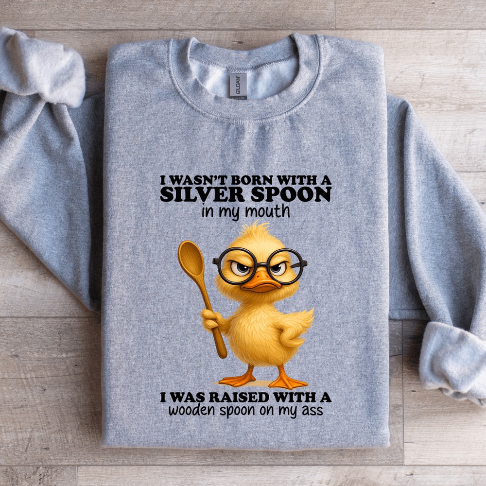I Wasnt Born With A Silver Spoon In My Mouth Sweatshirt 3