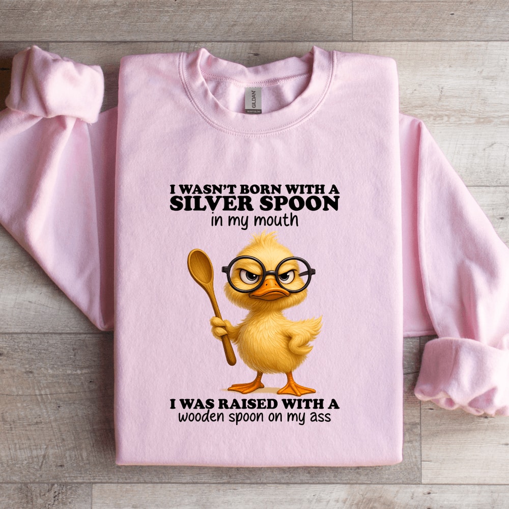 I Wasnt Born With A Silver Spoon In My Mouth Sweatshirt 0
