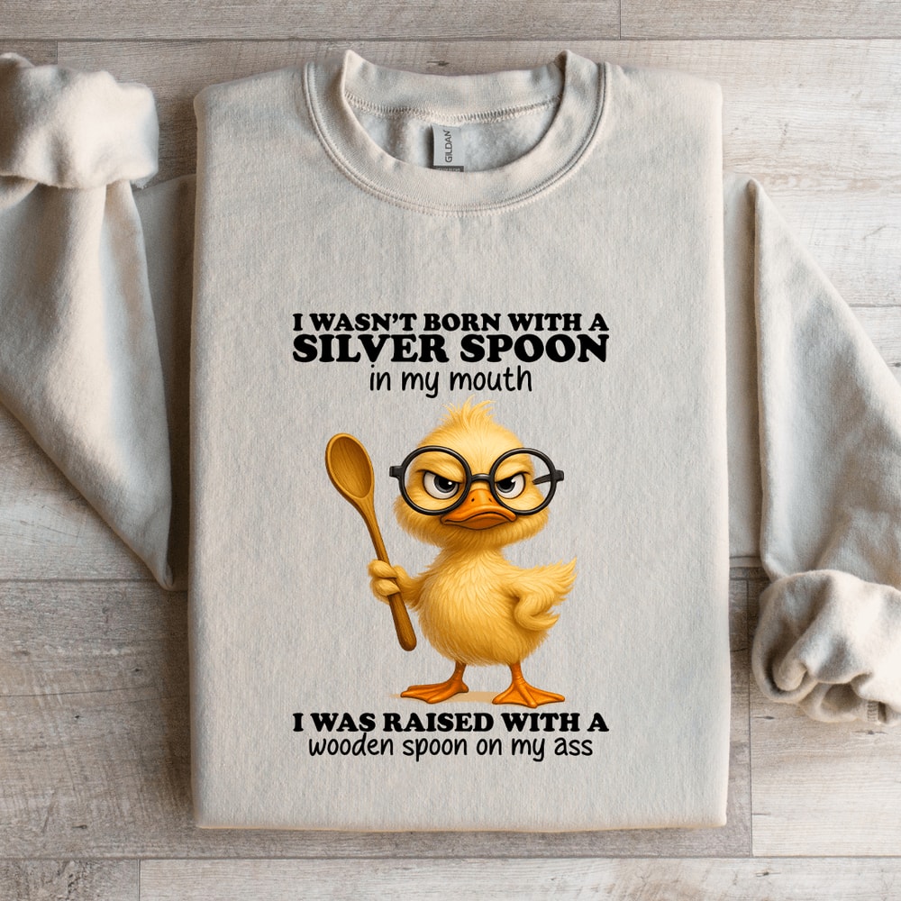 I Wasnt Born With A Silver Spoon In My Mouth Sweatshirt 4