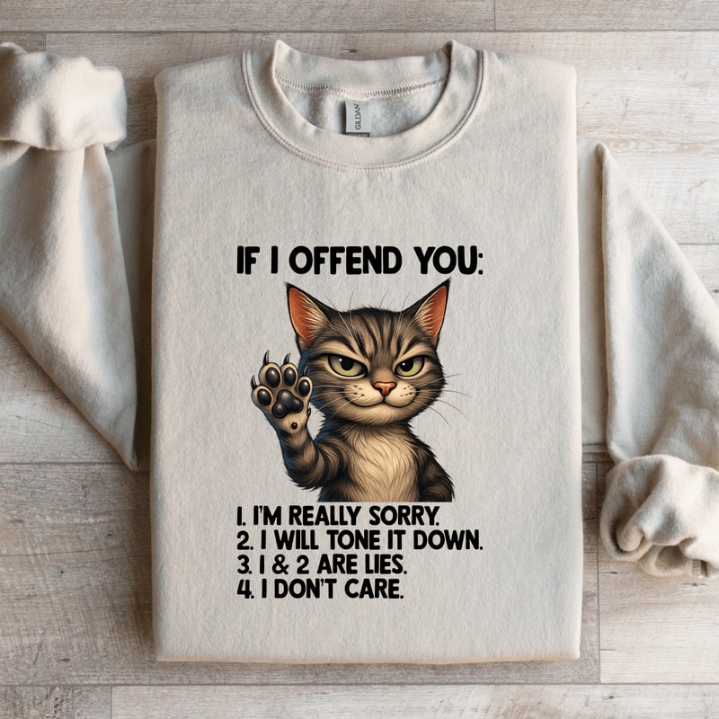 If I Offend You Im Really Sorry Sweatshirt 1