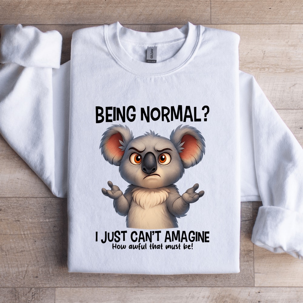 Being Normal I Just Cant Amagine Sweatshirt 2