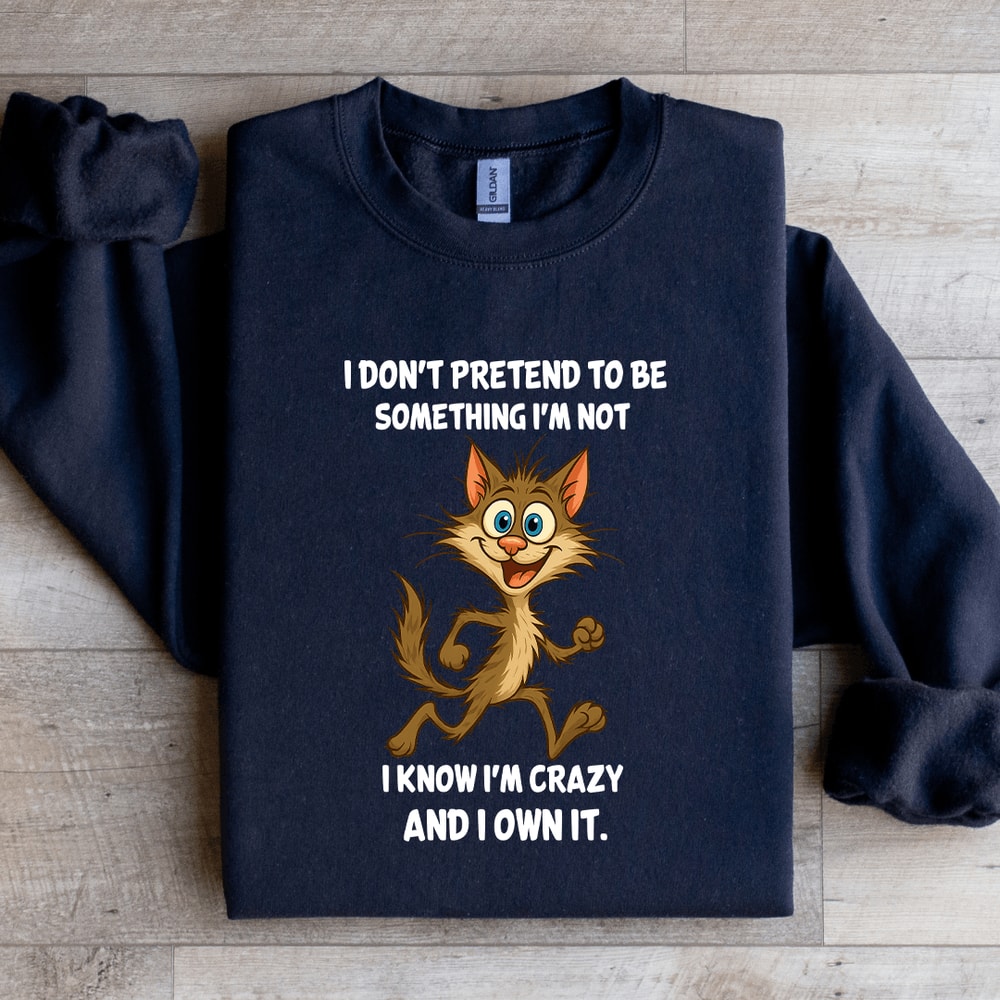 I Dont Pretend To Be Something Im Not Sweatshirt 1