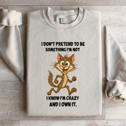 i don't pretend to be something i'm not sweatshirt