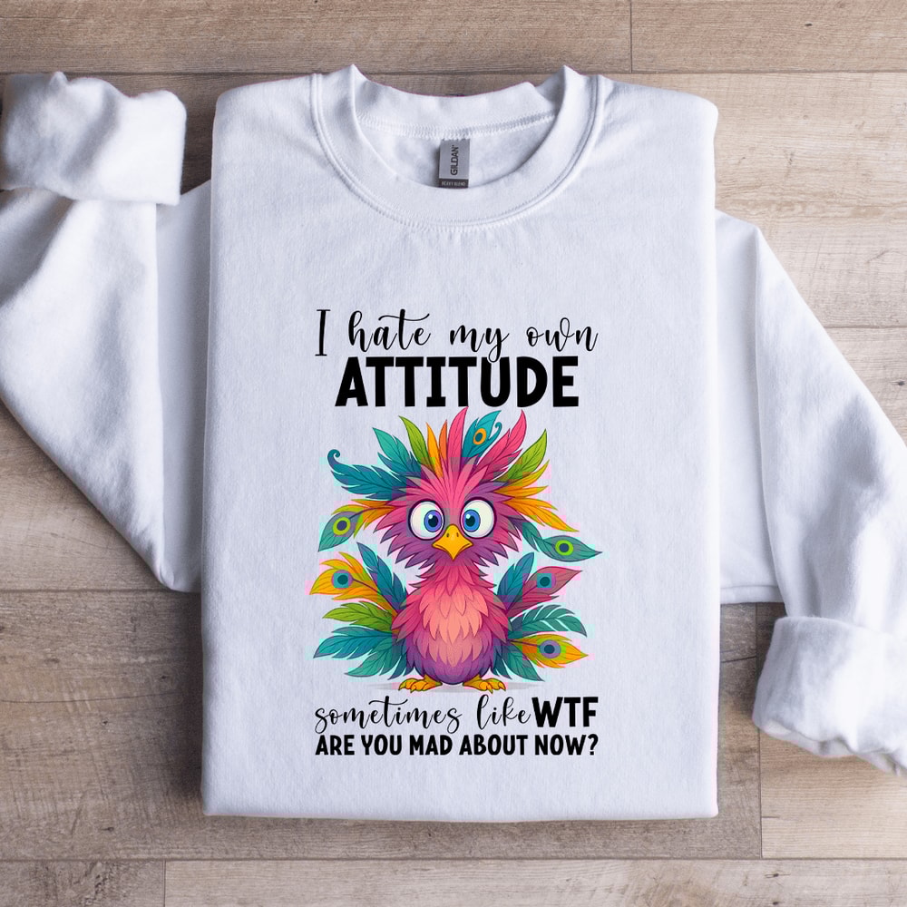 I Hate My Own Attitude Sweatshirt 1