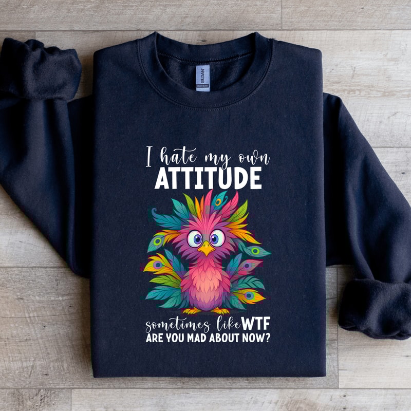 I Hate My Own Attitude Sweatshirt 2