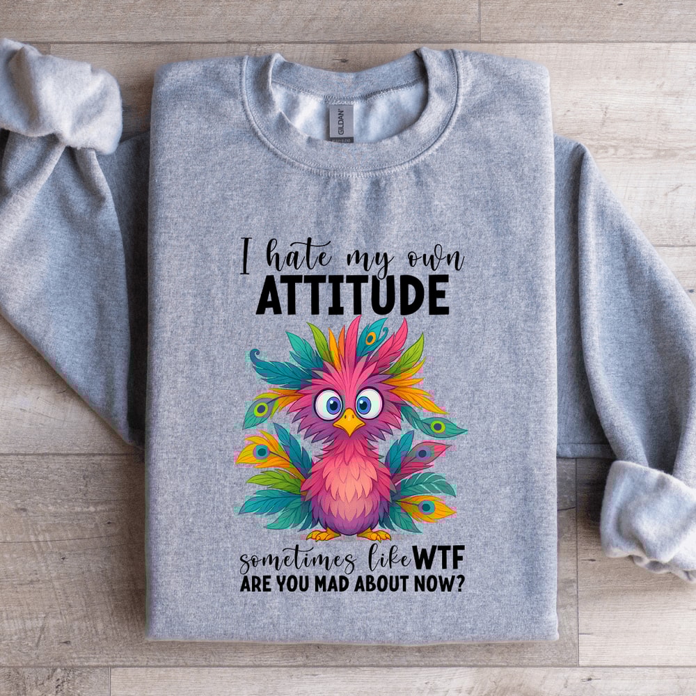 I Hate My Own Attitude Sweatshirt 0