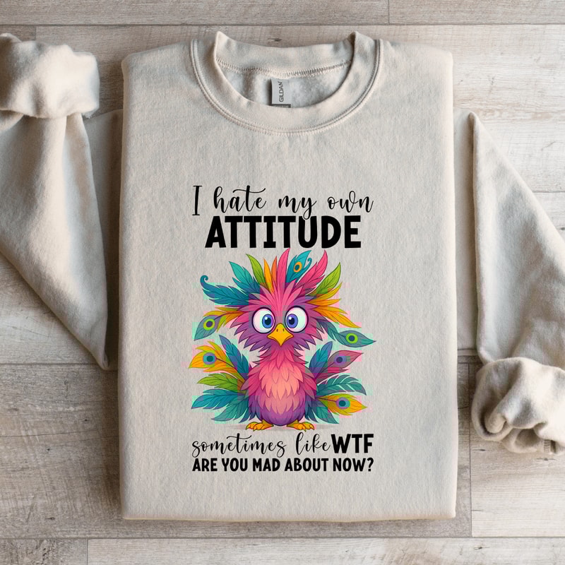 I Hate My Own Attitude Sweatshirt 4