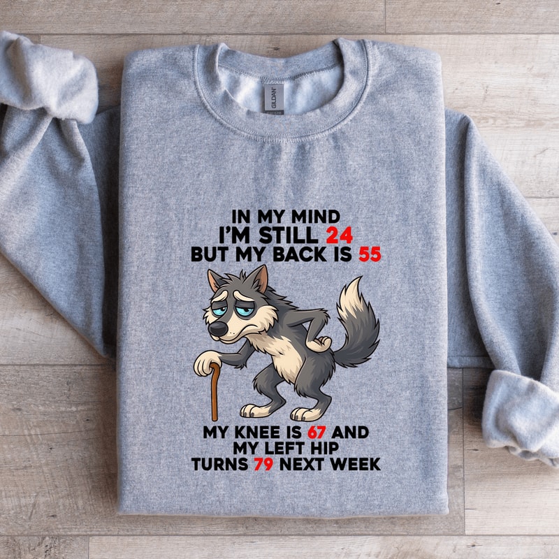 In My Mind Im Still 24 Sweatshirt 0