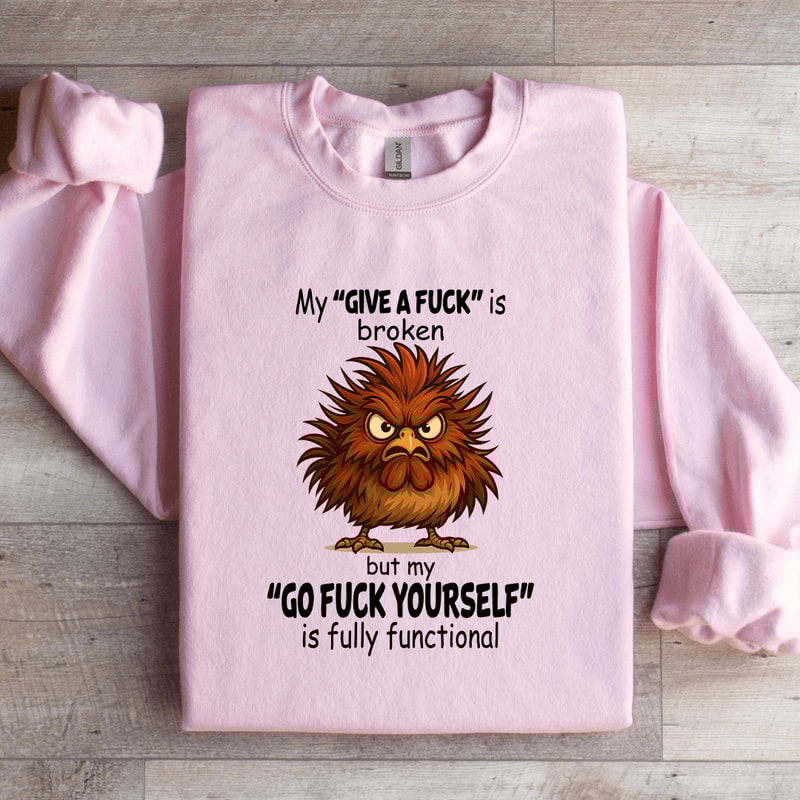 My Give A Fck Is Broken Sweatshirt 4