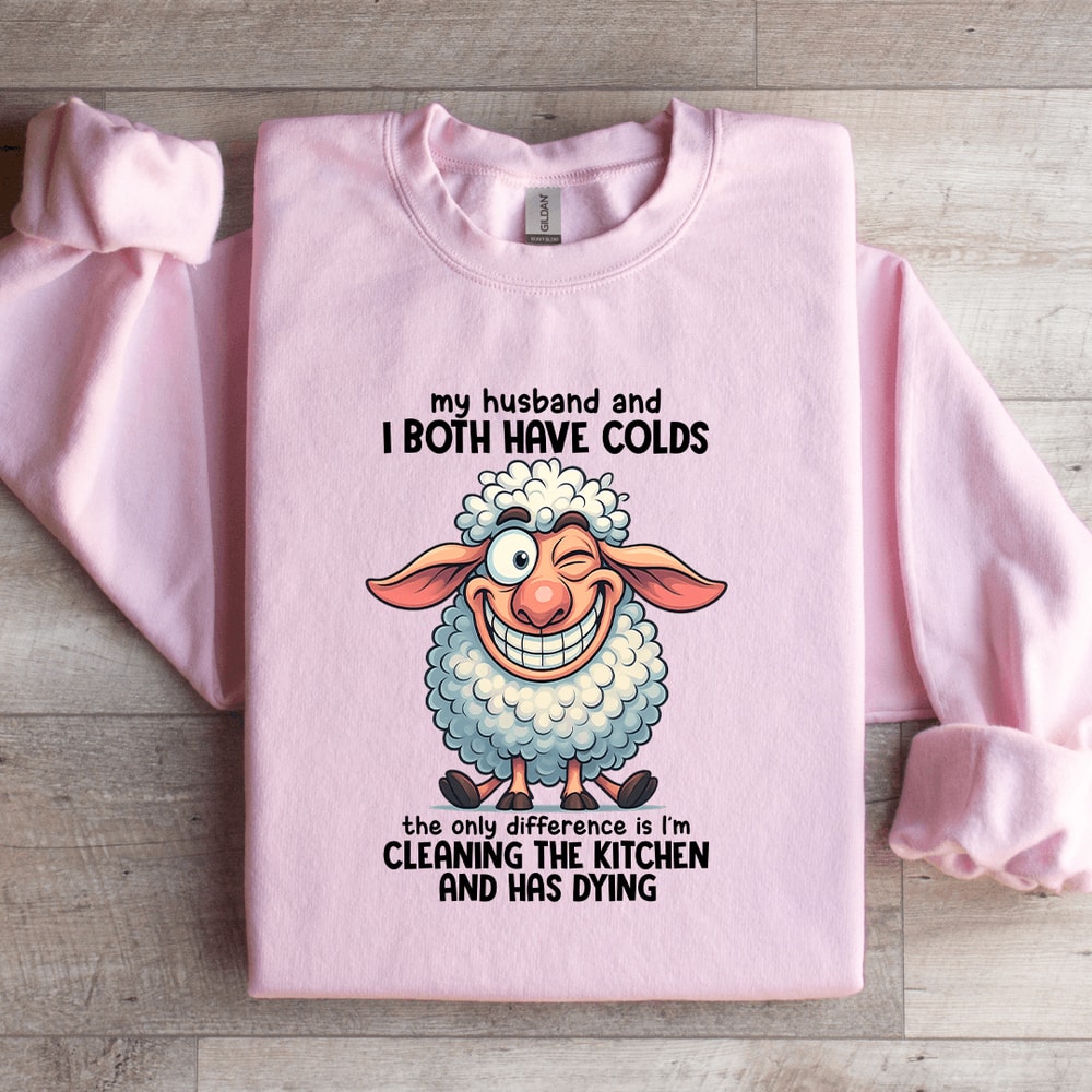 My Husband And I Both Have Colds Sweatshirt 3