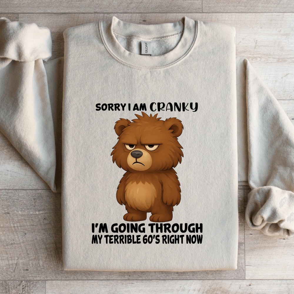 Sorry I Am Cranky Im Going Through Sweatshirt 0
