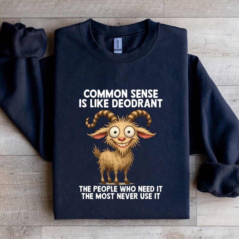 Common Sense Is Like Deodrant Sweatshirt 1