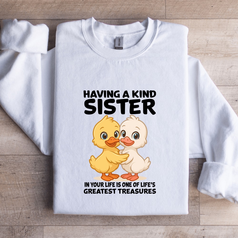 Having A Kind Sister In Your Life Is One Of Lifes Sweatshirt 0