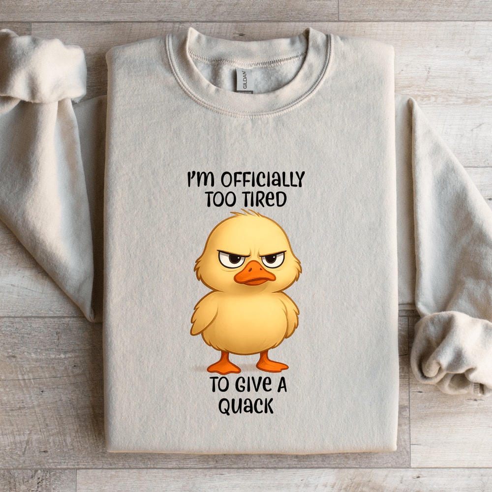 Im Officially Too Tired To Give A Quack Sweatshirt 4