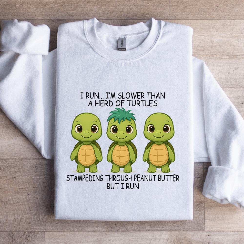 I Run Im Slower Than A Herd Of Turtles Sweatshirt 0